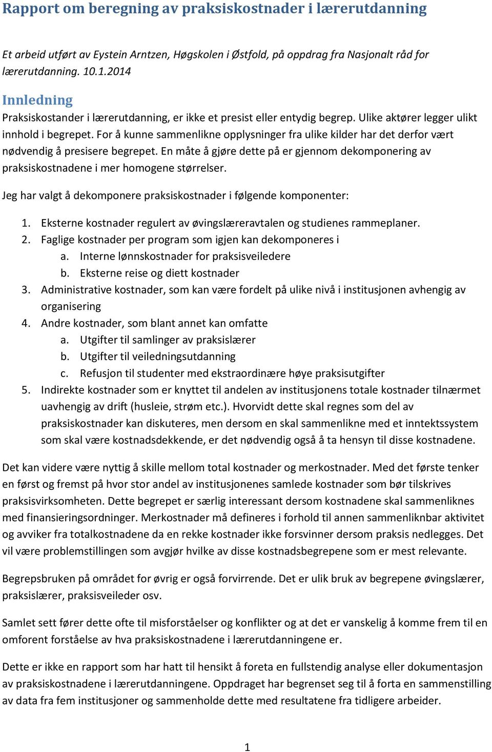 For å kunne sammenlikne opplysninger fra ulike kilder har det derfor vært nødvendig å presisere begrepet.