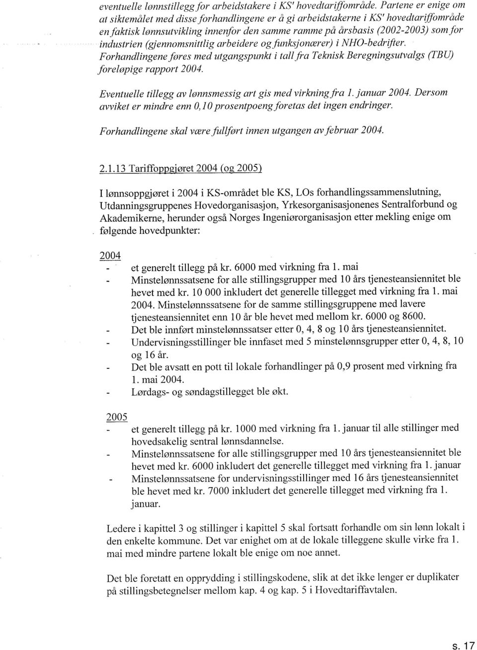 ennoms nittl i g arb e i der e o g funlcsj onær er) i N H O -b e dr ft ur' Forhandlingene føres med utgangspunkt i tall fra Teknisk Beregningsutvalgs [BU) foreløpige rapport.