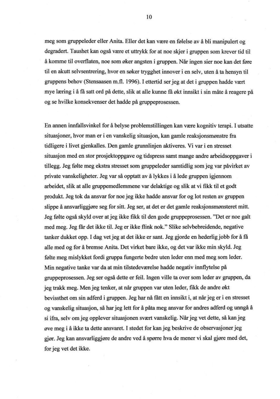 hvor en søker trygghet innover i en selv. ulen å ta hensyn til gruppens behov (Stensaasen m.fl. 1996).