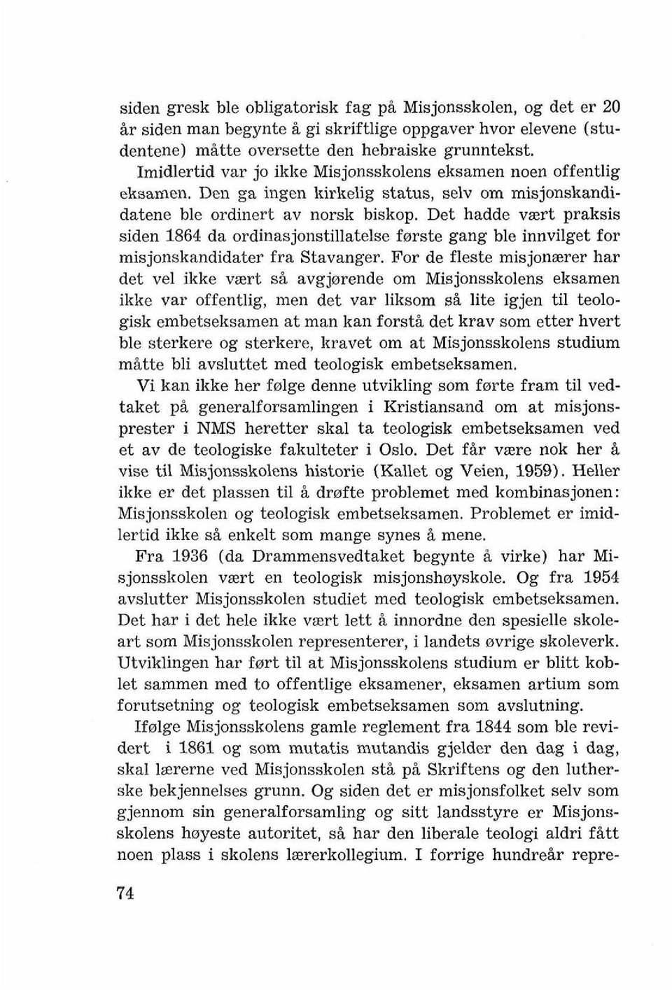 Det hadde vaert praksis siden 1864 da ordinasjonstillatelse ferste gang ble innvilget for misjonskandidater fra Stavanger.