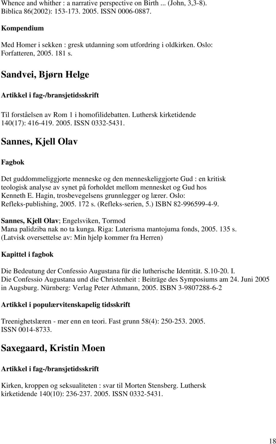 Sannes, Kjell Olav Fagbok Det guddommeliggjorte menneske og den menneskeliggjorte Gud : en kritisk teologisk analyse av synet på forholdet mellom mennesket og Gud hos Kenneth E.