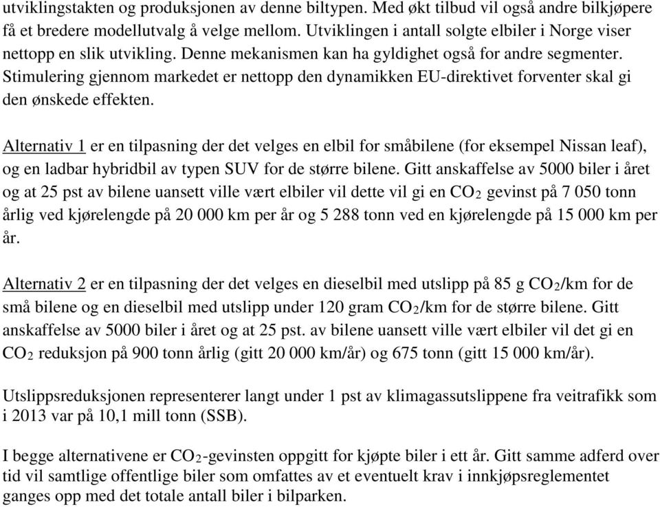 Stimulering gjennom markedet er nettopp den dynamikken EU-direktivet forventer skal gi den ønskede effekten.