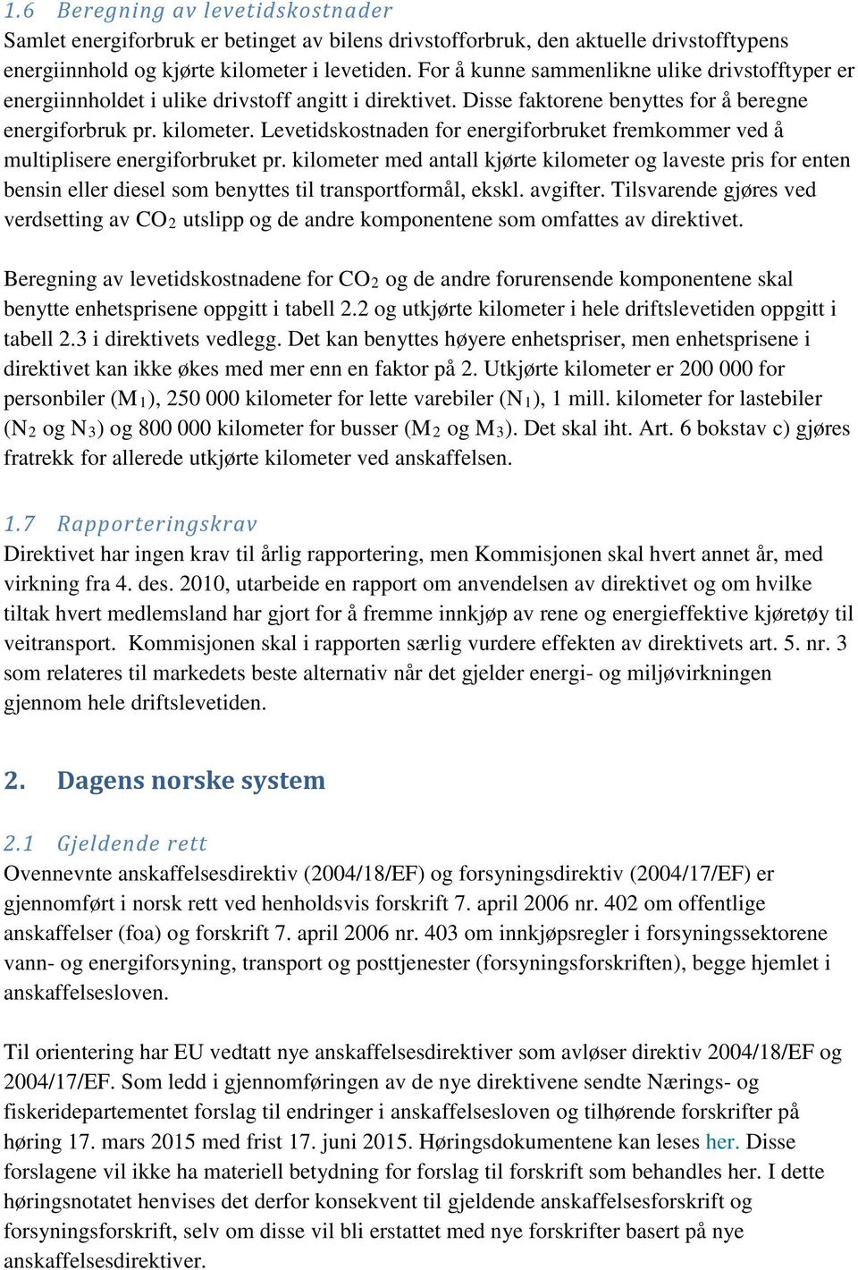 Levetidskostnaden for energiforbruket fremkommer ved å multiplisere energiforbruket pr.