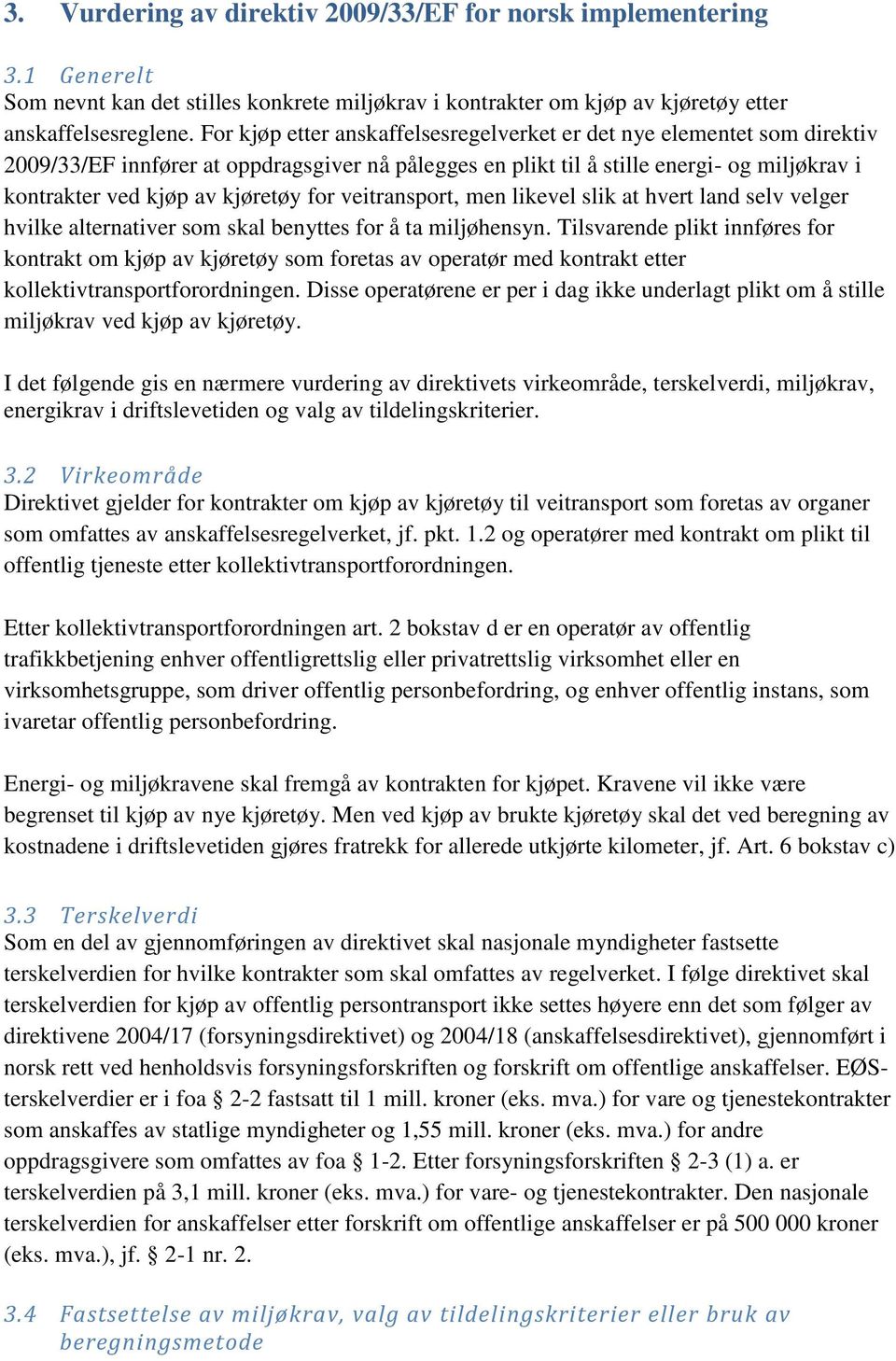 for veitransport, men likevel slik at hvert land selv velger hvilke alternativer som skal benyttes for å ta miljøhensyn.