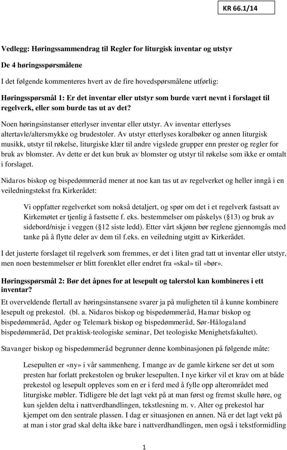 inventar eller utstyr som burde vært nevnt i forslaget til regelverk, eller som burde tas ut av det? Noen høringsinstanser etterlyser inventar eller utstyr.