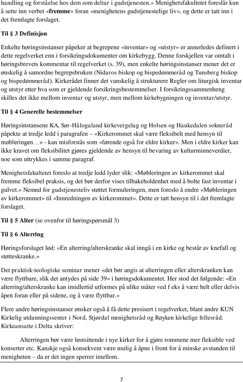 Til 3 Definisjon Enkelte høringsinstanser påpeker at begrepene «inventar» og «utstyr» er annerledes definert i dette regelverket enn i forsikringsdokumenter om kirkebygg.