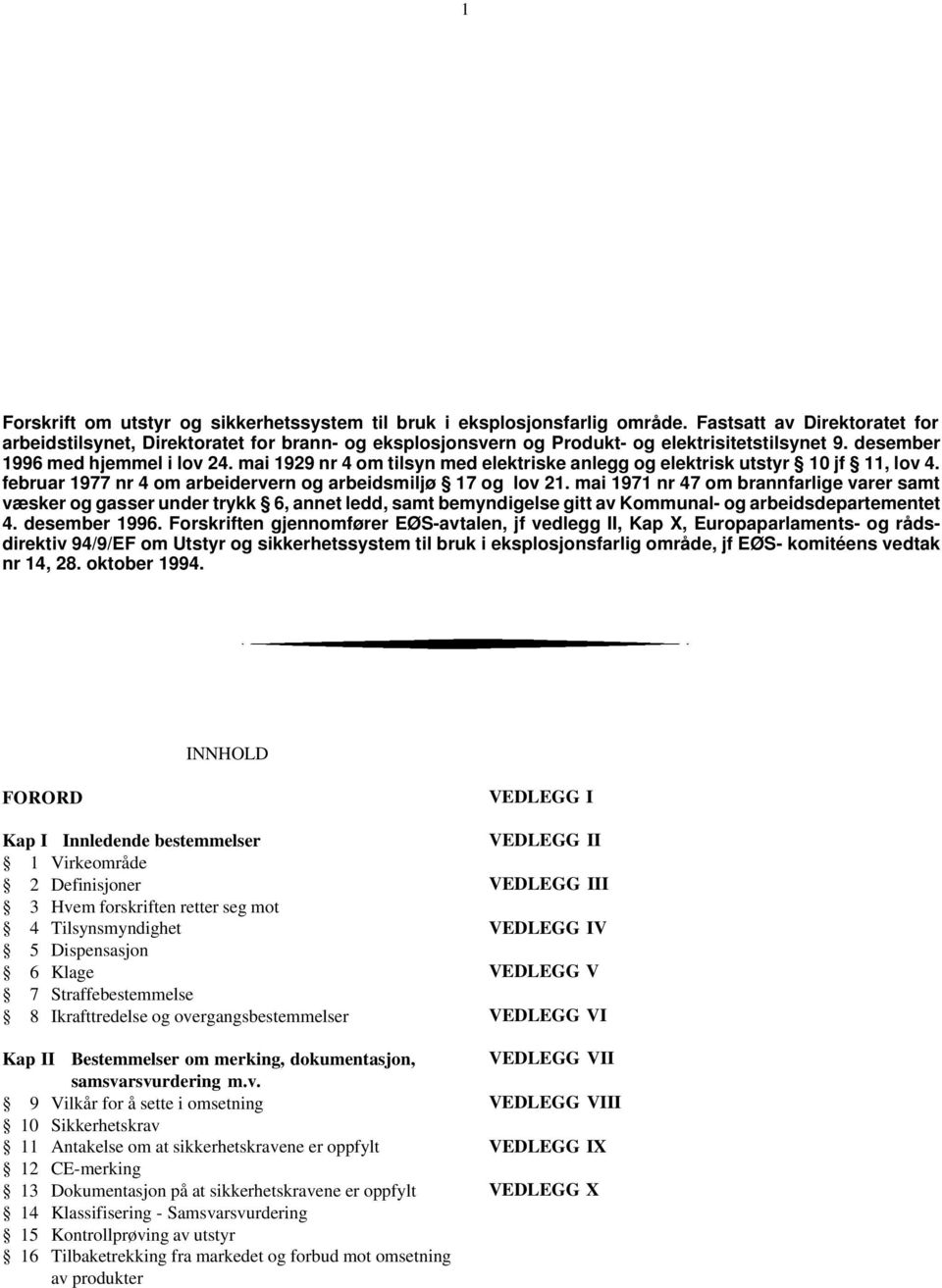 mai 1971 nr 47 om brannfarlige varer samt væsker og gasser under trykk 6, annet ledd, samt bemyndigelse gitt av Kommunal- og arbeidsdepartementet 4. desember 1996.