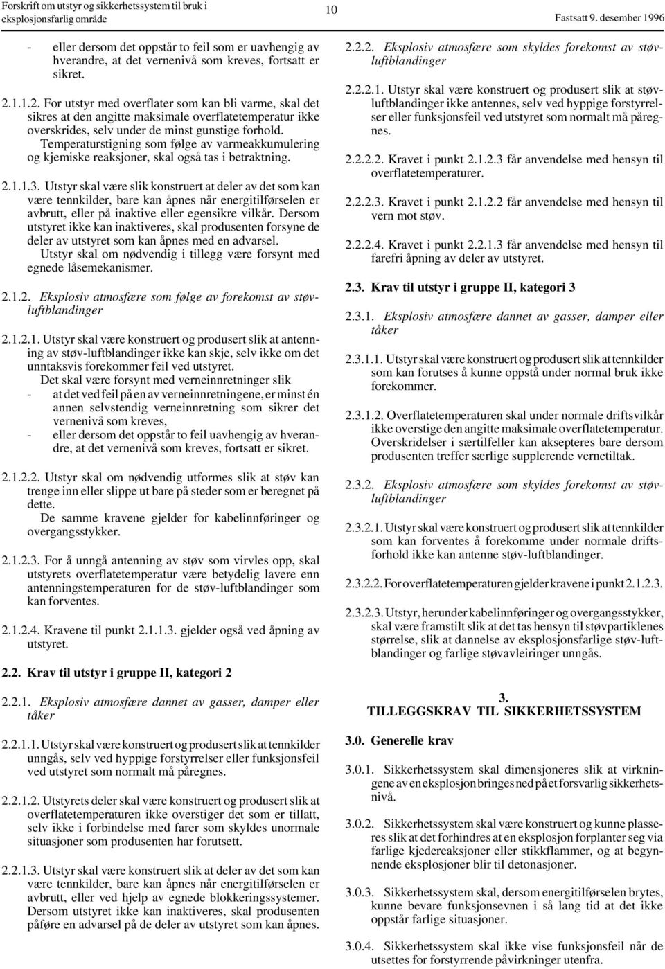 Temperaturstigning som følge av varmeakkumulering og kjemiske reaksjoner, skal også tas i betraktning. 2.1.1.3.