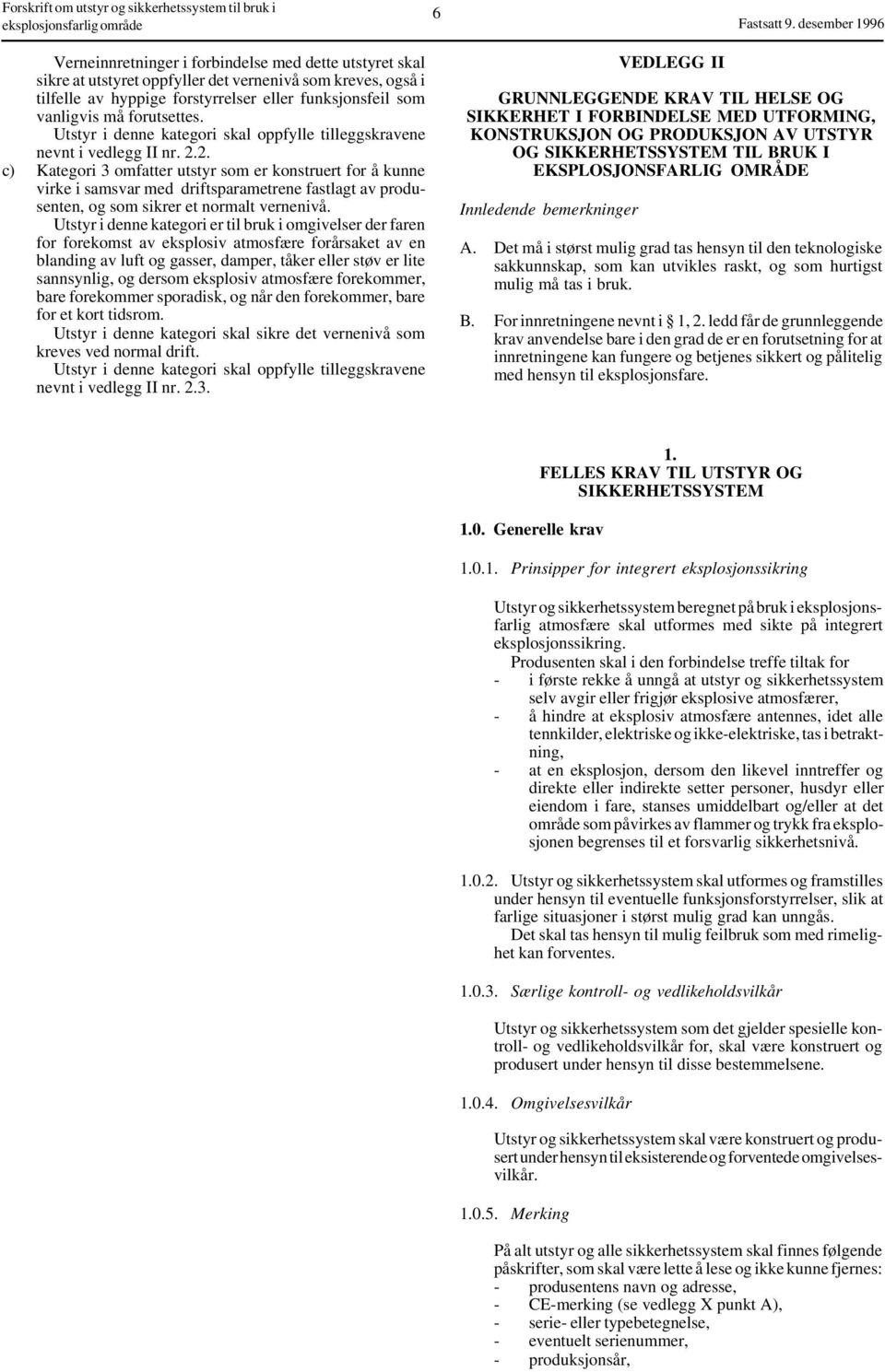 2. c) Kategori 3 omfatter utstyr som er konstruert for å kunne virke i samsvar med driftsparametrene fastlagt av produsenten, og som sikrer et normalt vernenivå.