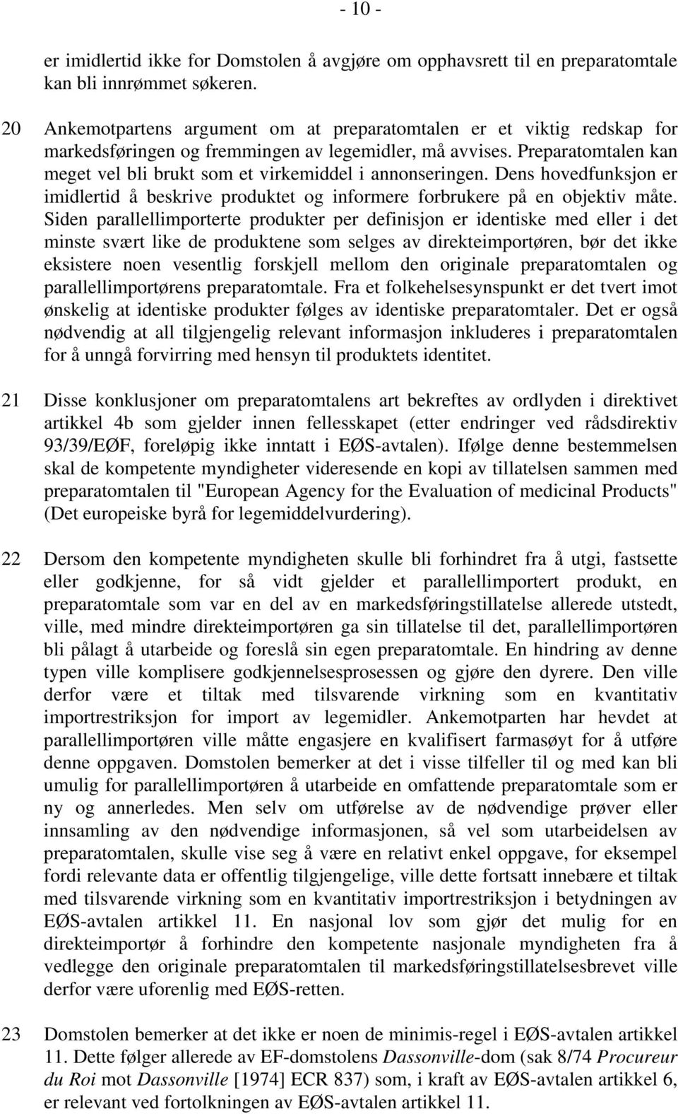 Preparatomtalen kan meget vel bli brukt som et virkemiddel i annonseringen. Dens hovedfunksjon er imidlertid å beskrive produktet og informere forbrukere på en objektiv måte.