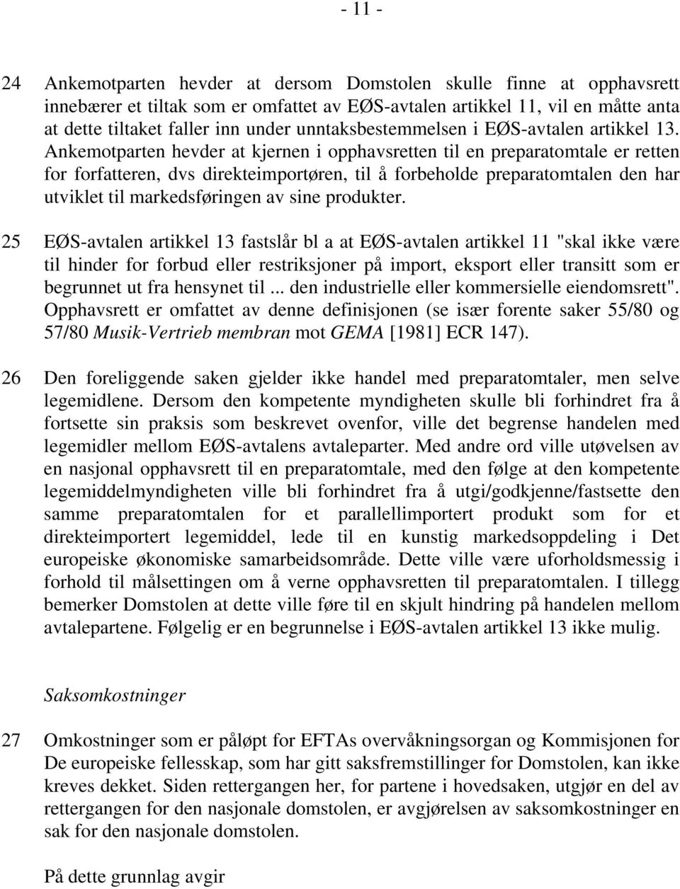 Ankemotparten hevder at kjernen i opphavsretten til en preparatomtale er retten for forfatteren, dvs direkteimportøren, til å forbeholde preparatomtalen den har utviklet til markedsføringen av sine