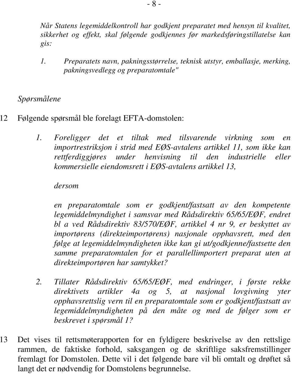 Foreligger det et tiltak med tilsvarende virkning som en importrestriksjon i strid med EØS-avtalens artikkel 11, som ikke kan rettferdiggjøres under henvisning til den industrielle eller kommersielle