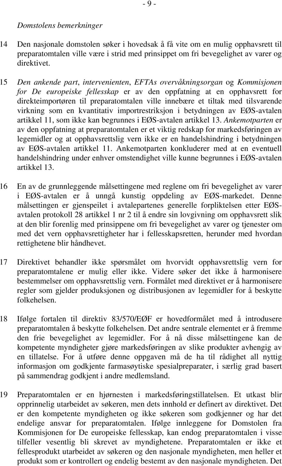 15 Den ankende part, intervenienten, EFTAs overvåkningsorgan og Kommisjonen for De europeiske fellesskap er av den oppfatning at en opphavsrett for direkteimportøren til preparatomtalen ville