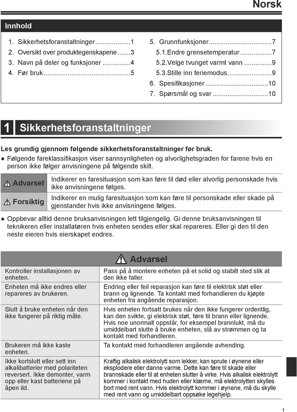 Følgende fareklassifikasjon viser sannsynligheten og alvorlighetsgraden for farene hvis en person ikke følger anvisningene på følgende skilt.