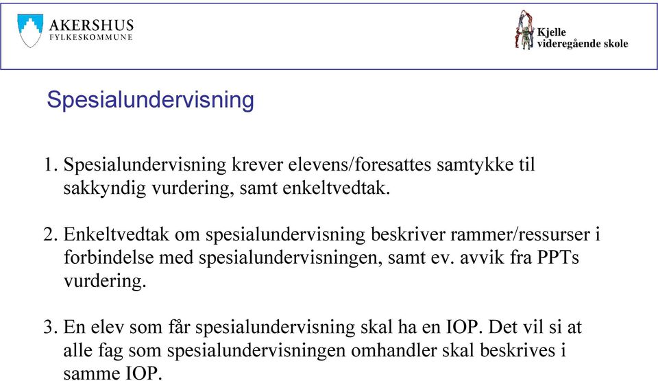 Enkeltvedtak om spesialundervisning beskriver rammer/ressurser i forbindelse med