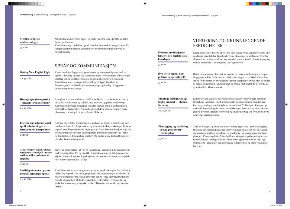 SPRÅK OG KOMMUNIKASJON Elevenes produksjon av tekster i den digitale skolehverdagen VURDERING OG GRUNNLEGGENDE FERDIGHETER Læreplanen stiller krav til at elevene skal kunne bruke digitale verktøy til