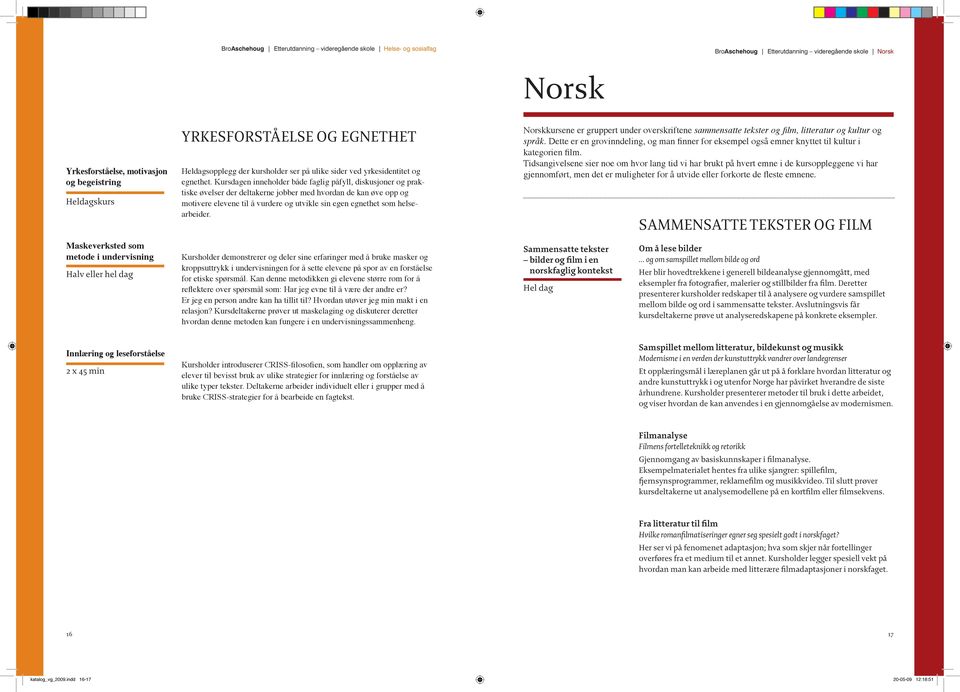 Kursdagen inneholder både faglig påfyll, diskusjoner og praktiske øvelser der deltakerne jobber med hvordan de kan øve opp og motivere elevene til å vurdere og utvikle sin egen egnethet som