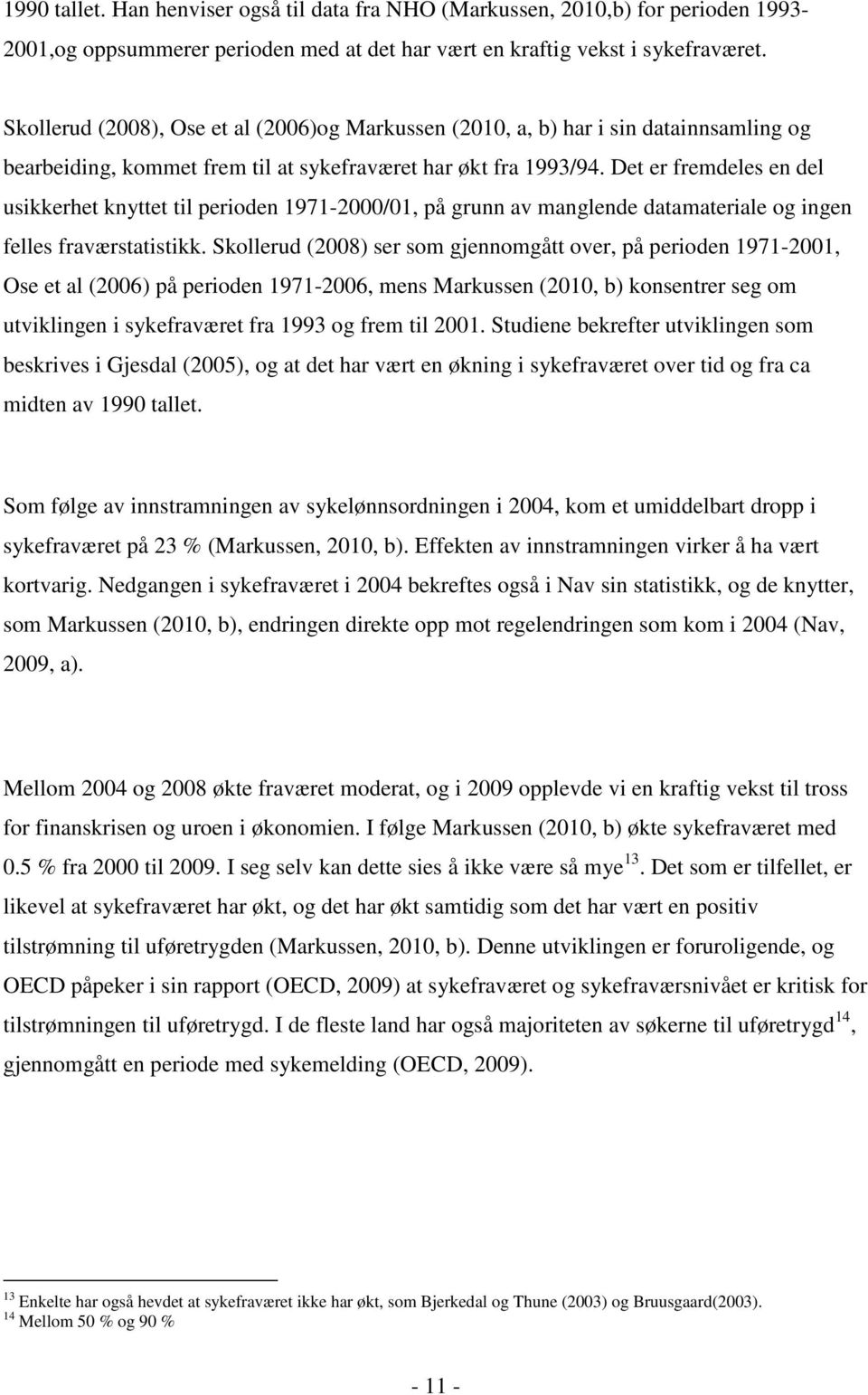 Det er fremdeles en del usikkerhet knyttet til perioden 1971-2000/01, på grunn av manglende datamateriale og ingen felles fraværstatistikk.