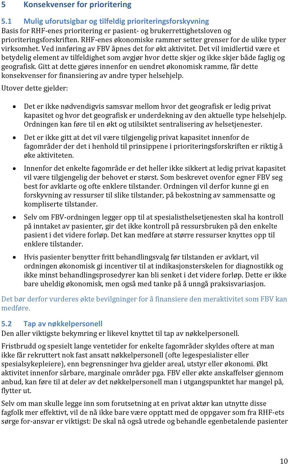 Det vil imidlertid være et betydelig element av tilfeldighet som avgjør hvor dette skjer og ikke skjer både faglig og geografisk.