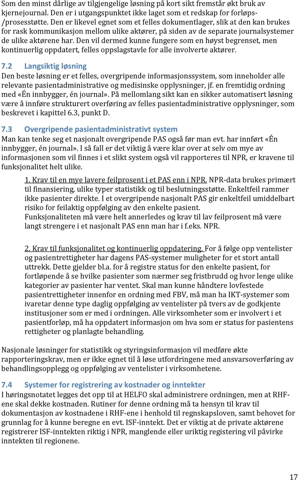 Den vil dermed kunne fungere som en høyst begrenset, men kontinuerlig oppdatert, felles oppslagstavle for alle involverte aktører. 7.