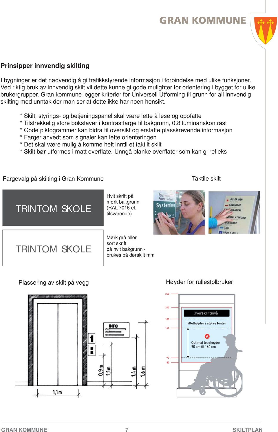 Gran kommune legger kriterier for Universell Utforming til grunn for all innvendig skilting med unntak der man ser at dette ikke har noen hensikt.