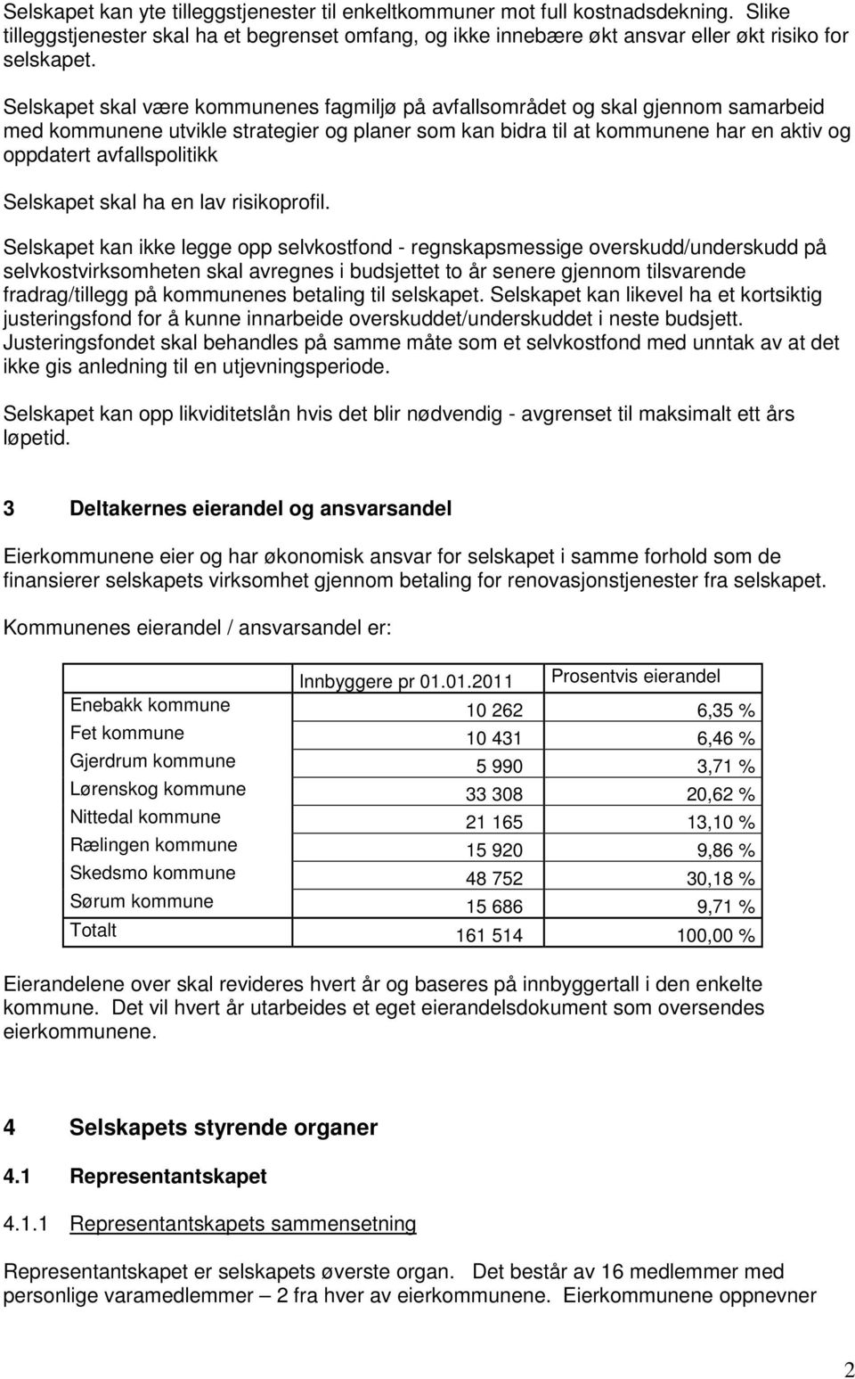 Selskapet skal ha en lav risikoprofil.