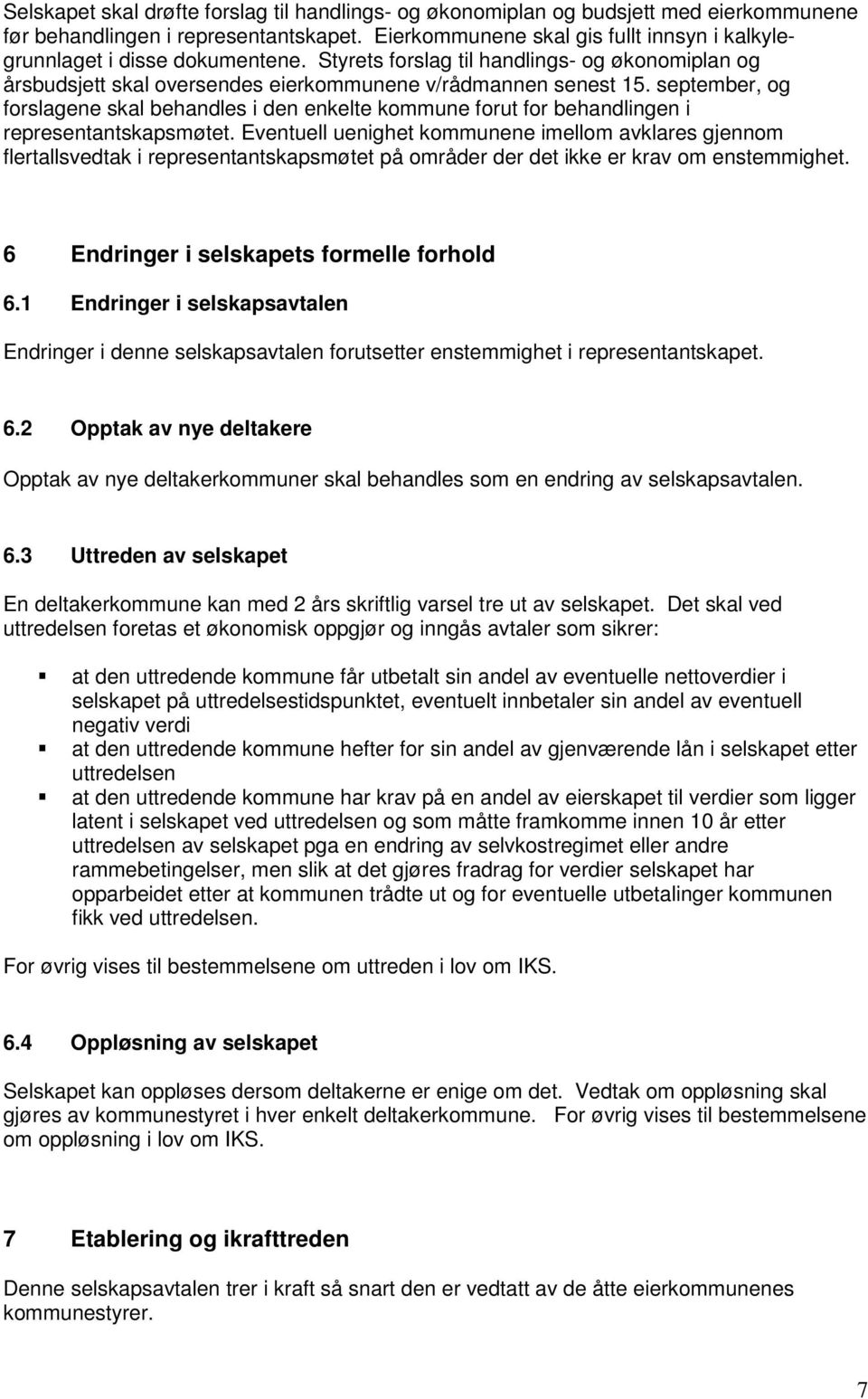 september, og forslagene skal behandles i den enkelte kommune forut for behandlingen i representantskapsmøtet.