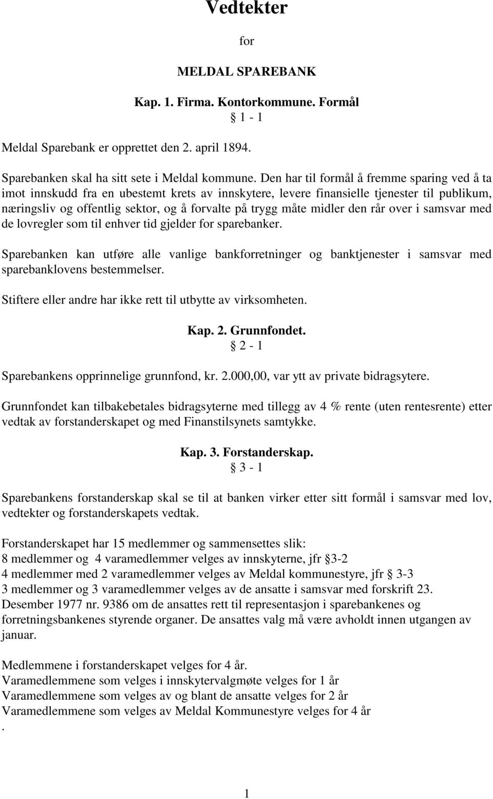 midler den rår over i samsvar med de lovregler som til enhver tid gjelder for sparebanker.