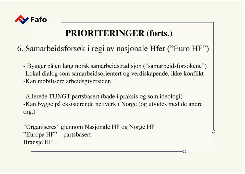 samarbeidsforsøkene ) -Lokal dialog som samarbeidsorientert og verdiskapende, ikke konflikt -Kan mobilisere