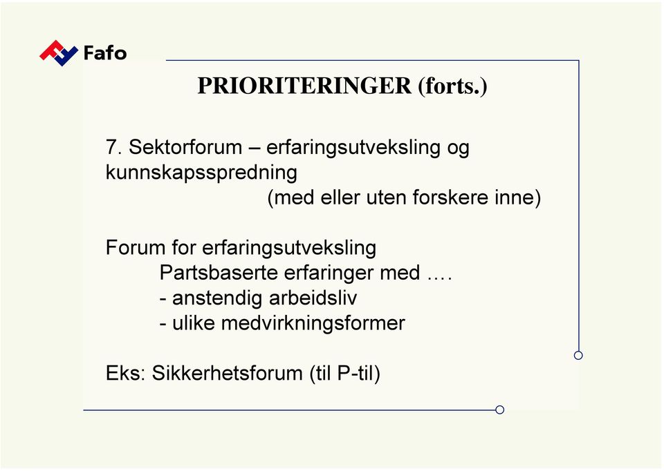 eller uten forskere inne) Forum for erfaringsutveksling