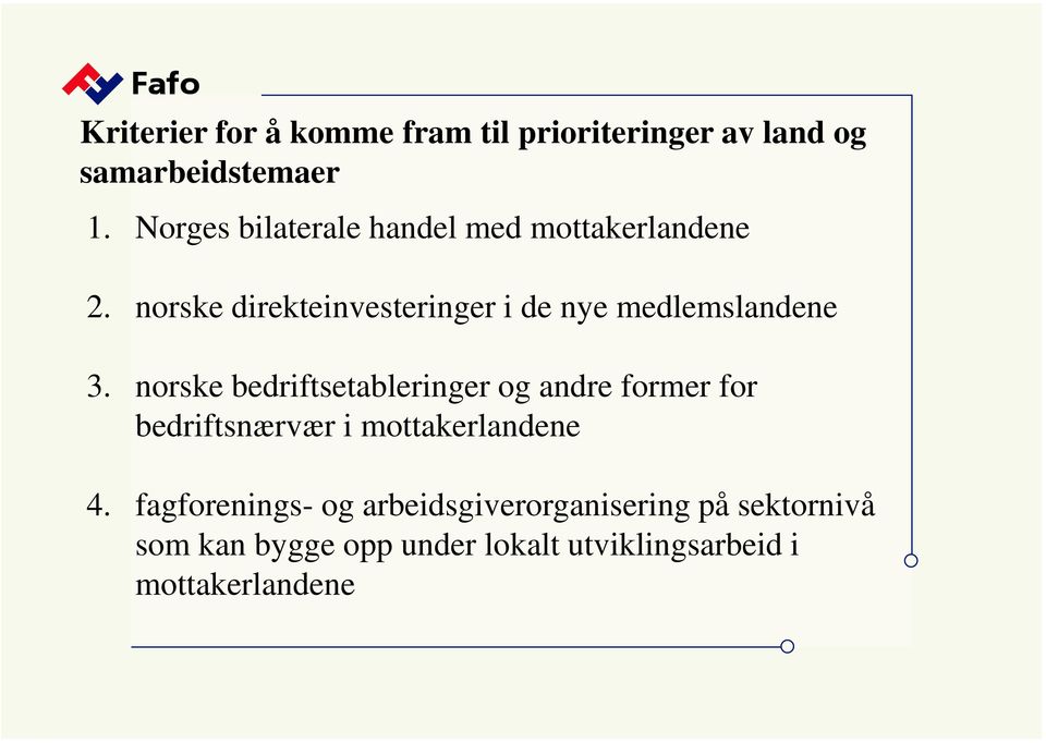 norske direkteinvesteringer i de nye medlemslandene 3.