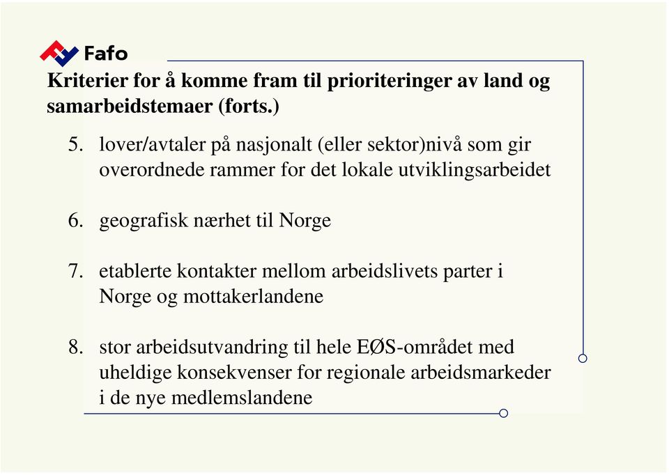 6. geografisk nærhet til Norge 7.