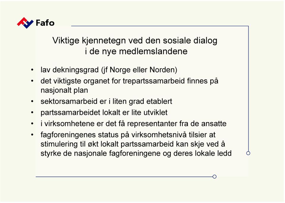 partssamarbeidet lokalt er lite utviklet i virksomhetene er det få representanter fra de ansatte fagforeningenes status