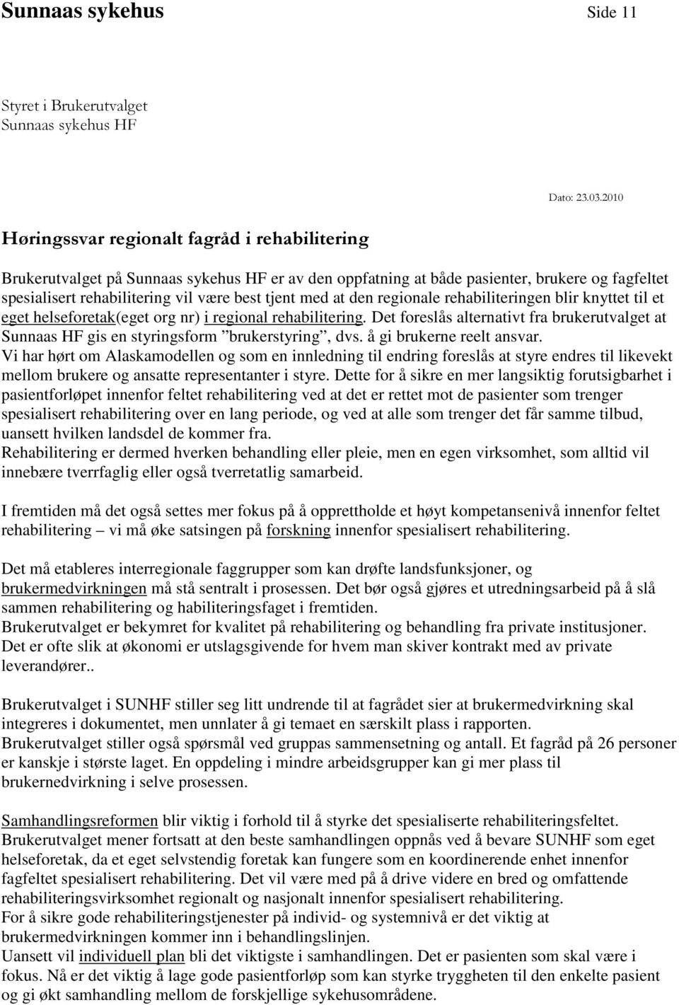 med at den regionale rehabiliteringen blir knyttet til et eget helseforetak(eget org nr) i regional rehabilitering.