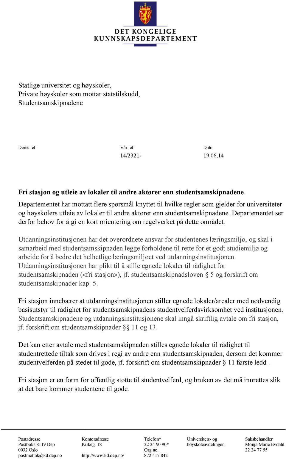 lokaler til andre aktører enn studentsamskipnadene. Departementet ser derfor behov for å gi en kort orientering om regelverket på dette området.