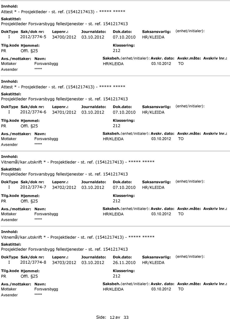 10.2010 Avs./mottaker: Navn: Saksbeh. Avskr. dato: Avskr.måte: Avskriv lnr.: TO nnhold: Vitnemål/kar.utskrift * - Prosjektleder - st. ref.