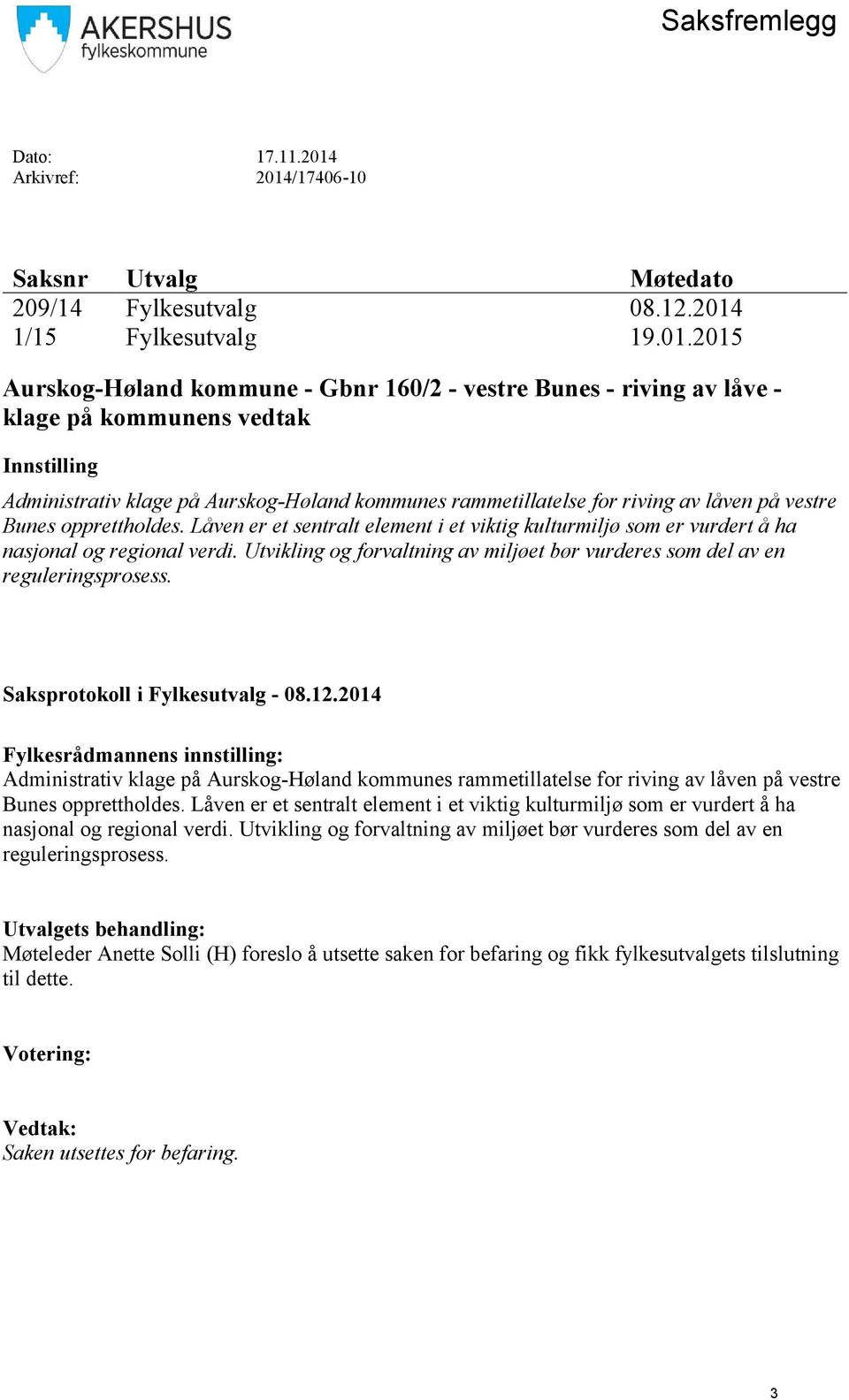 Innstilling Administrativ klage på Aurskog-Høland kommunes rammetillatelse for riving av låven på vestre Bunes opprettholdes.