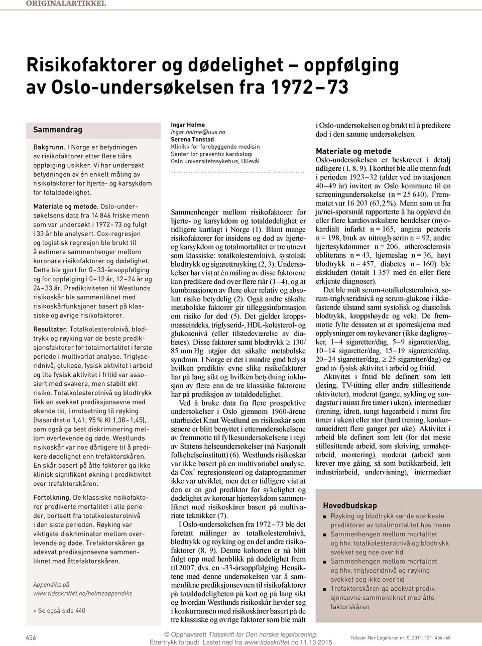 Oslo-undersøkelsens data fra 14 846 friske menn som var undersøkt i 1972 73 og fulgt i 33 år ble analysert.