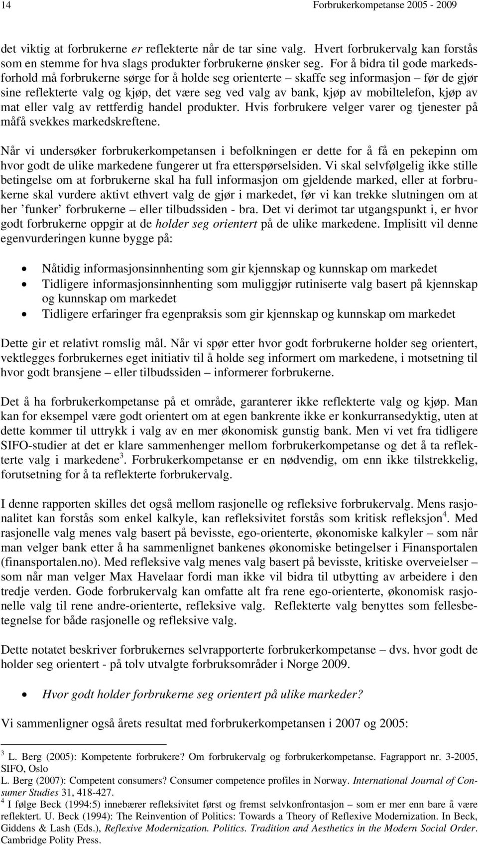 mobiltelefon, kjøp av mat eller valg av rettferdig handel produkter. Hvis forbrukere velger varer og tjenester på måfå svekkes markedskreftene.