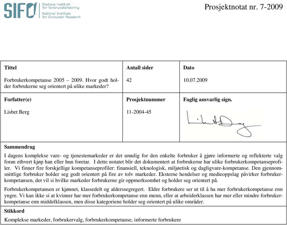 Sammendrag I dagens komplekse vare- og tjenestemarkeder er det umulig for den enkelte forbruker å gjøre informerte og reflekterte valg foran ethvert kjøp han eller hun foretar.