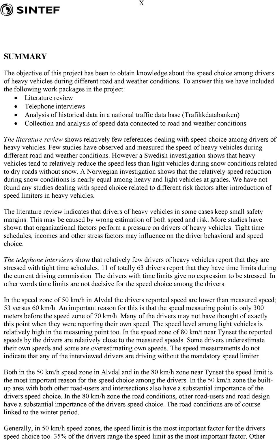 Collection and analysis of speed data connected to road and weather conditions The literature review shows relatively few references dealing with speed choice among drivers of heavy vehicles.