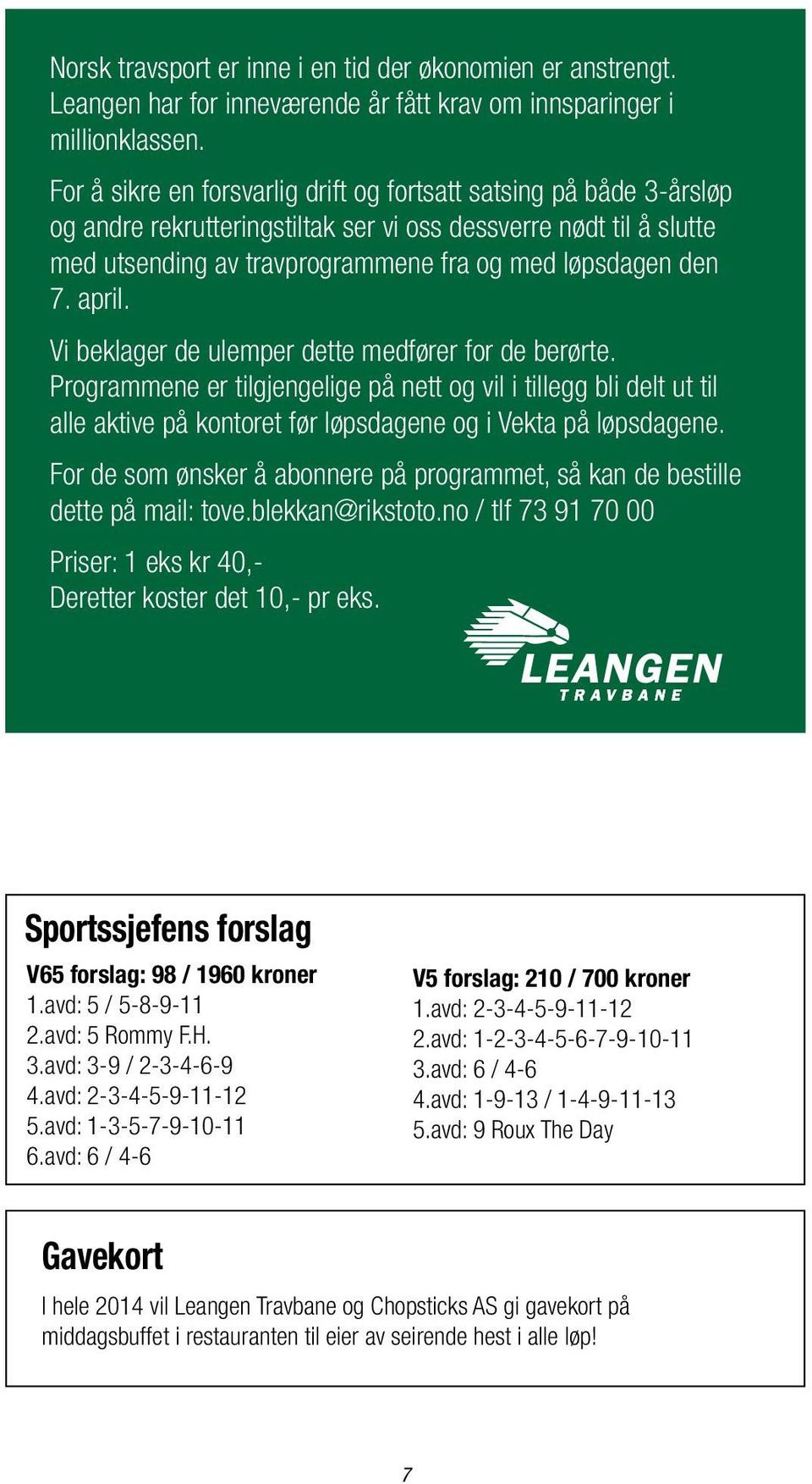 april. Vi beklager de ulemper dette medfører for de berørte. Programmene er tilgjengelige på nett og vil i tillegg bli delt ut til alle aktive på kontoret før løpsdagene og i Vekta på løpsdagene.