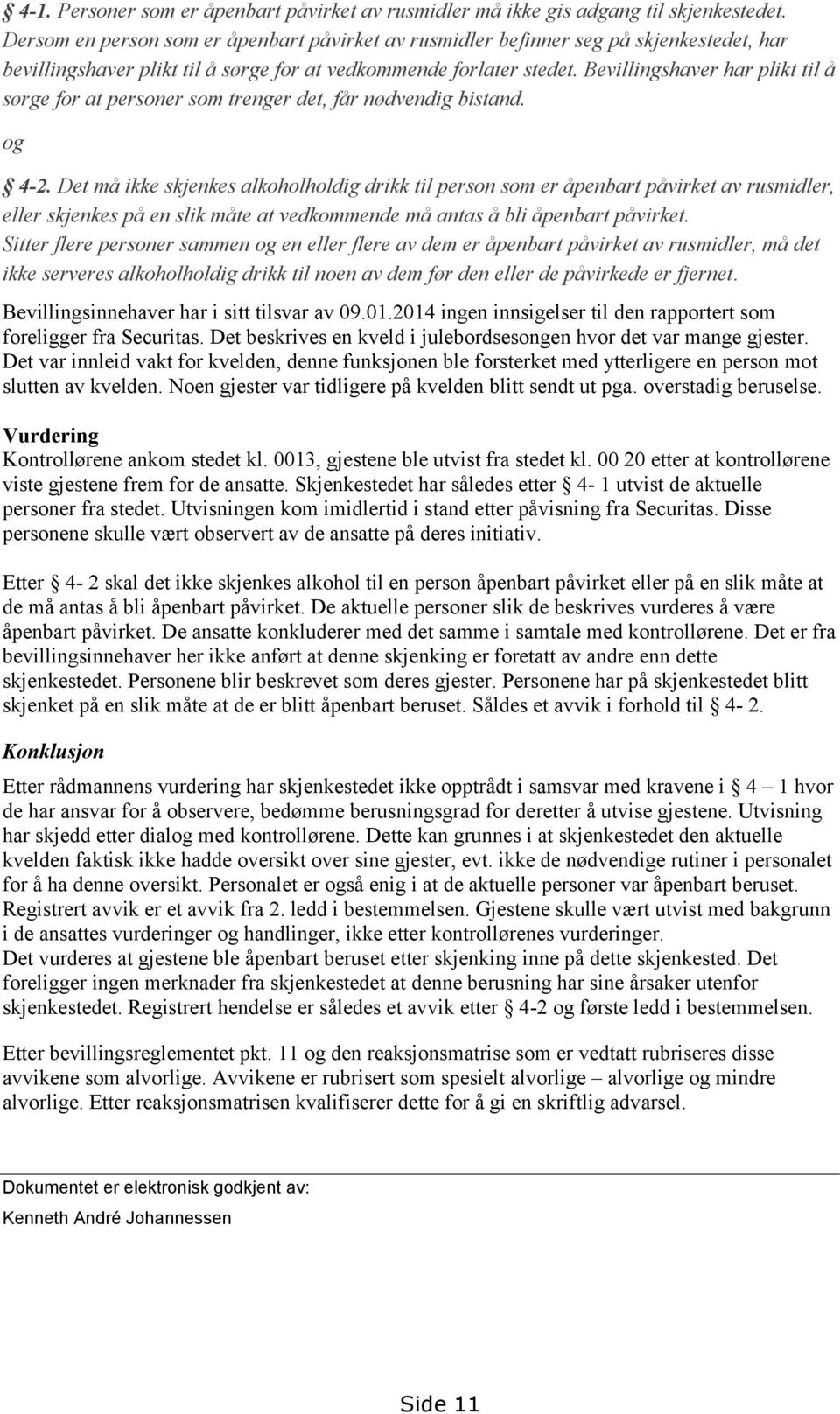 Bevillingshaver har plikt til å sørge for at personer som trenger det, får nødvendig bistand. og 4-2.