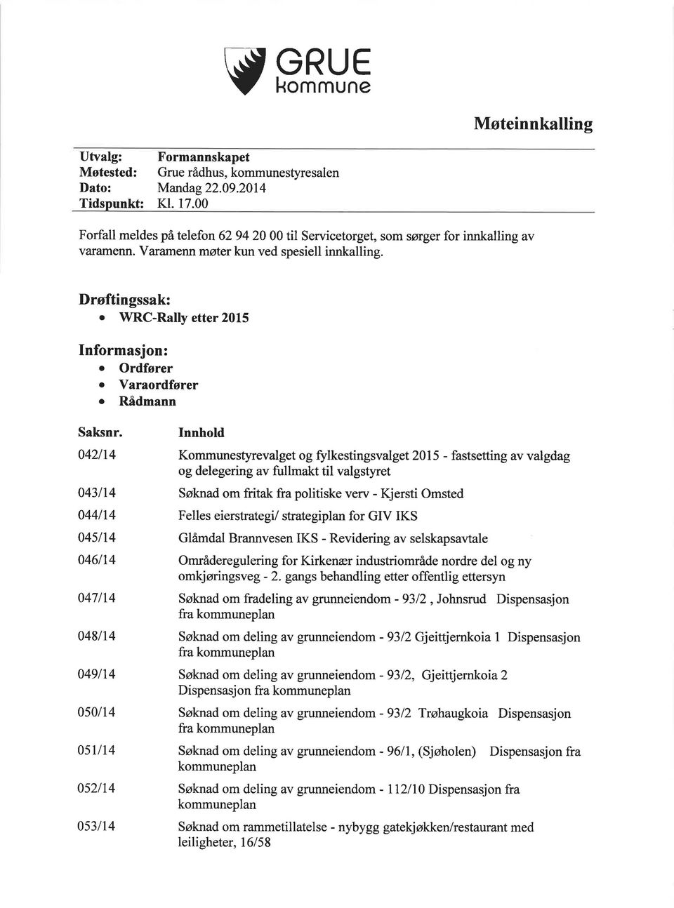 Drøftingssak: o WRC-Rally etter 2015 Informasjon: o Ordfører o Varaordfører o Rådmann Saksnr.