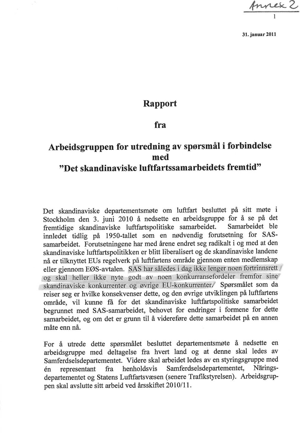 på sitt møte i Stockholm den 3. juni 2010 å nedsette en arbeidsgruppe for å se på det fremtidige skandinaviske luftfartspolitiske samarbeidet.