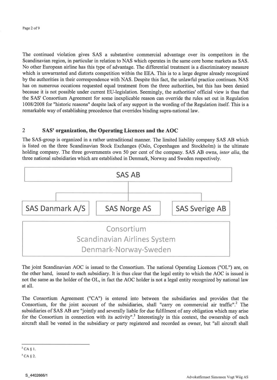 This is to alarge degree already recognized by the authorities in their correspondence with NAS. Despite this fact, the unlawful practice continues.