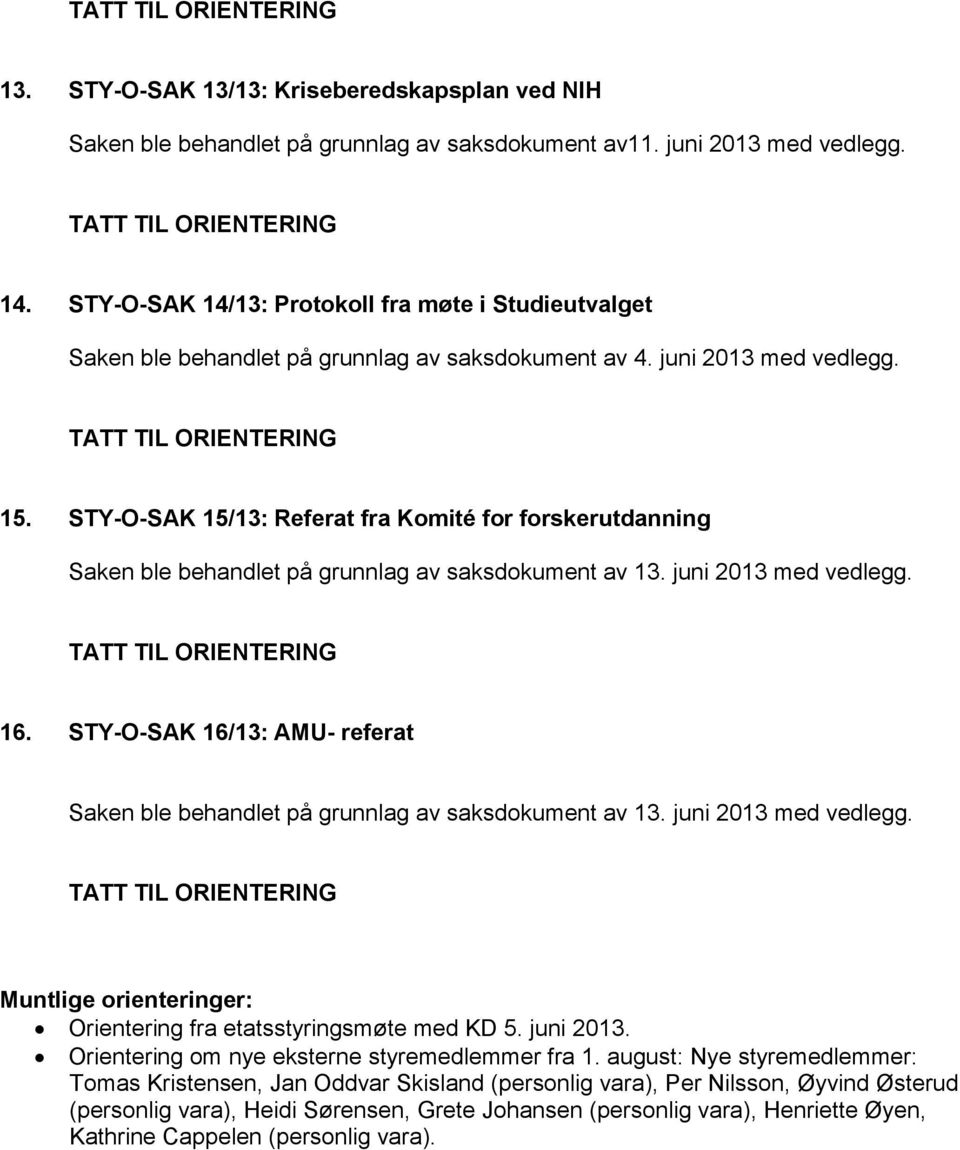 STY-O-SAK 15/13: Referat fra Komité for forskerutdanning Saken ble behandlet på grunnlag av saksdokument av 13. juni 2013 med vedlegg. 16.
