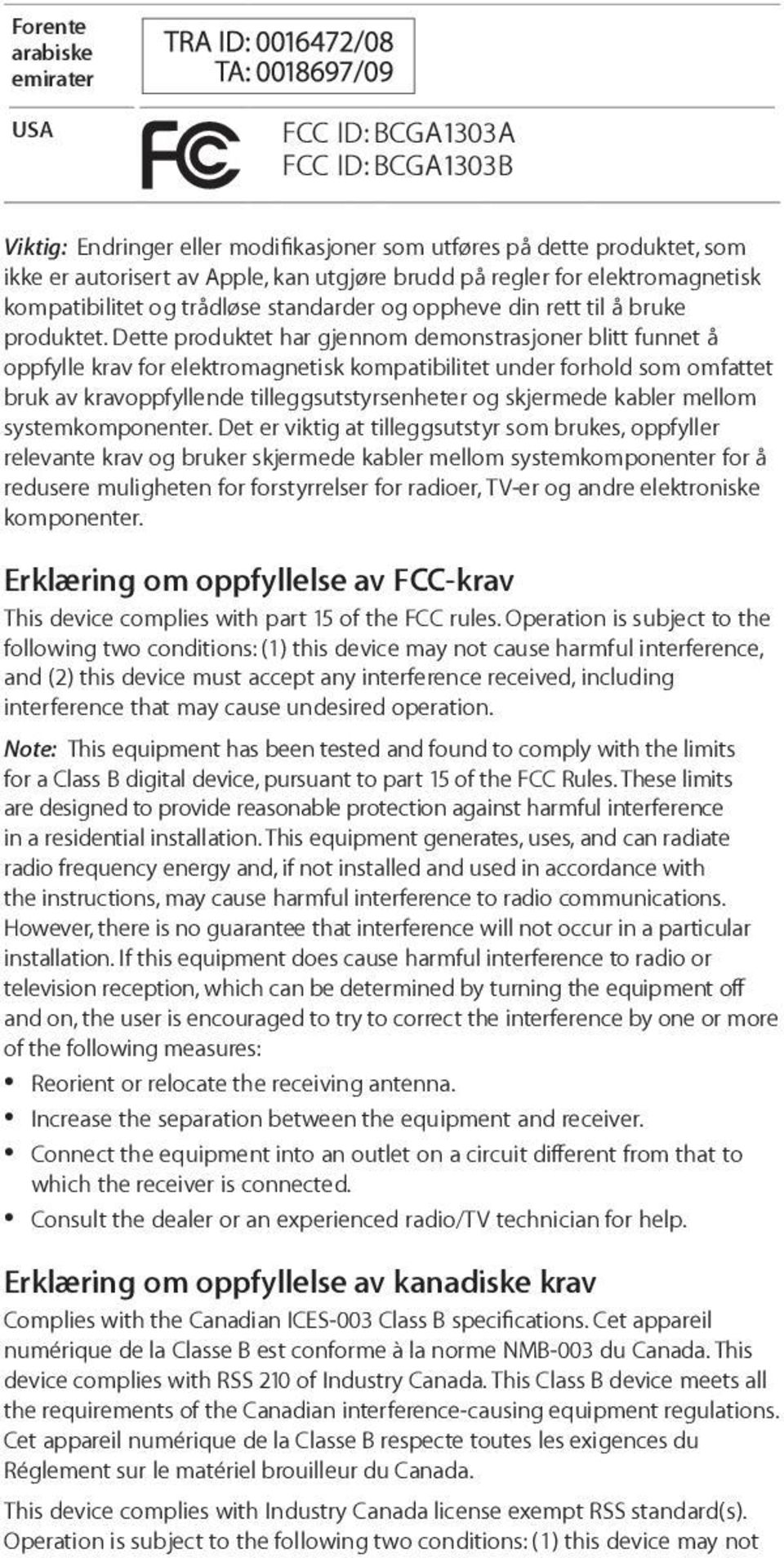 Dette produktet har gjennom demonstrasjoner blitt funnet å oppfylle krav for elektromagnetisk kompatibilitet under forhold som omfattet bruk av kravoppfyllende tilleggsutstyrsenheter og skjermede