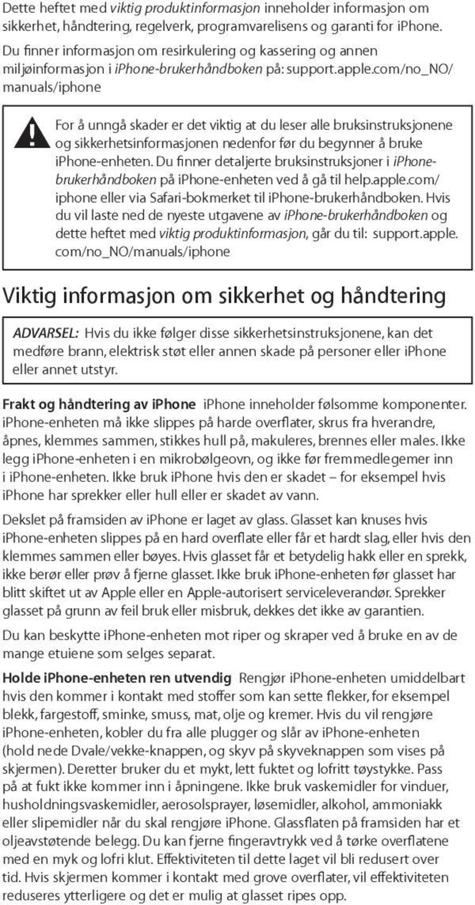 com/no_no/ manuals/iphone For å unngå skader er det viktig at du leser alle bruksinstruksjonene ± og sikkerhetsinformasjonen nedenfor før du begynner å bruke iphone-enheten.