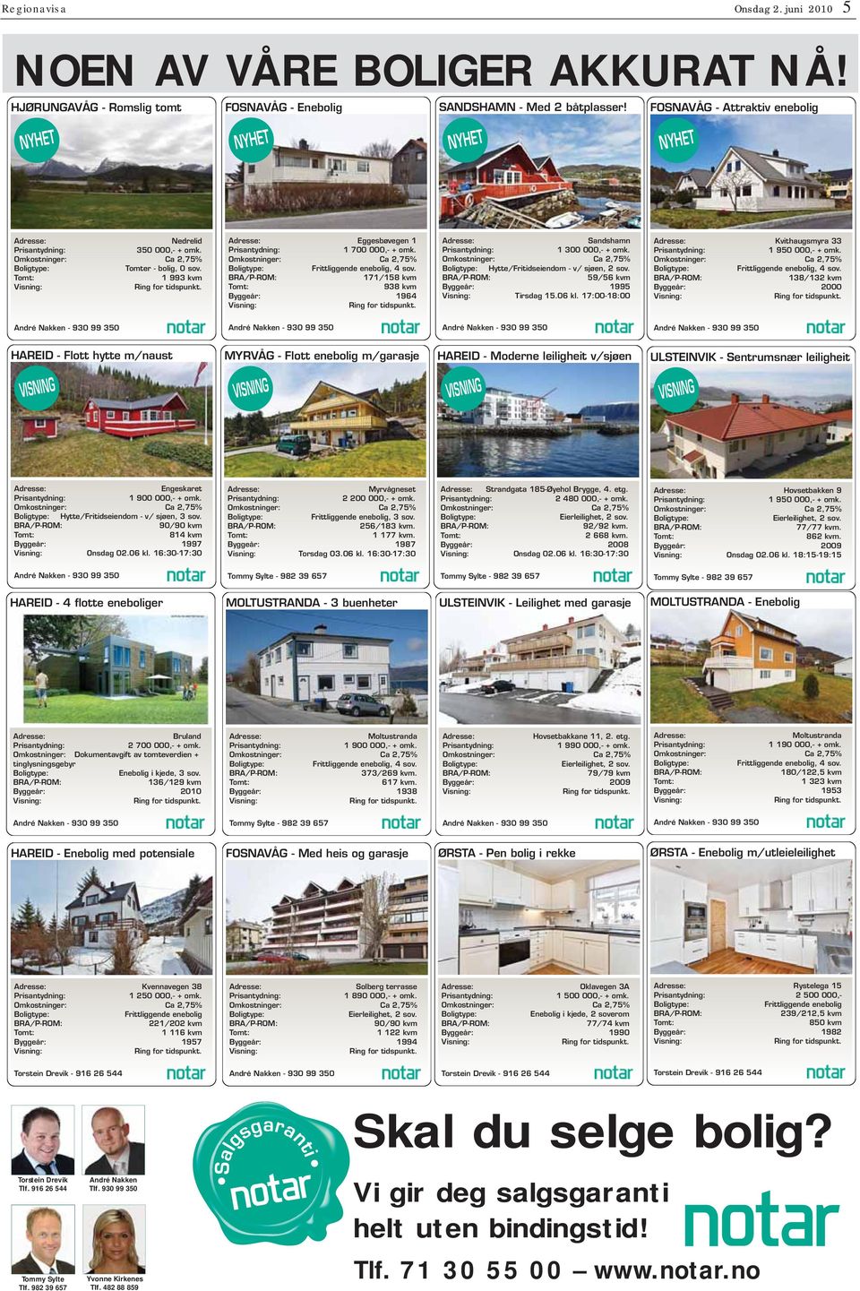 Omkostninger: Ca 2,75% Boligtype: Frittliggende enebolig, 4 sov. B/P-OM: 171/158 kvm omt: 938 kvm Byggeår: 1964 Visning: ing for tidspunkt. dresse: andshamn Prisantydning: 1 300 000,- + omk.